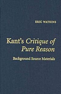 Kants Critique of Pure Reason : Background Source Materials (Hardcover)