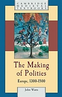 The Making of Polities : Europe, 1300–1500 (Paperback)