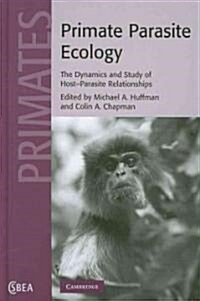 Primate Parasite Ecology : The Dynamics and Study of Host-Parasite Relationships (Hardcover)