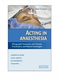 Acting in Anaesthesia : Ethnographic Encounters with Patients, Practitioners and Medical Technologies (Hardcover)