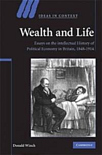 Wealth and Life : Essays on the Intellectual History of Political Economy in Britain, 1848-1914 (Hardcover)