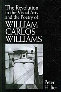 The Revolution in the Visual Arts and the Poetry of William Carlos Williams (Paperback)