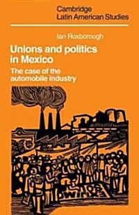 Unions and Politics in Mexico : The Case of the Automobile Industry (Paperback)