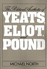 The Political Aesthetic of Yeats, Eliot, and Pound (Paperback)