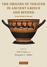 The Origins of Theater in Ancient Greece and Beyond : From Ritual to Drama (Paperback)