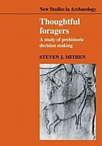 Thoughtful Foragers : A Study of Prehistoric Decision Making (Paperback)