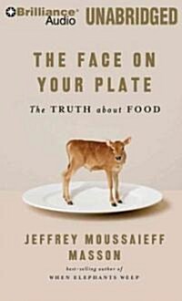 The Face on Your Plate, the Face on Your Plate: The Truth about Food (MP3 CD)