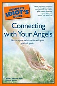 The Complete Idiots Guide to Connecting with Your Angels: Nurture Your Relationships with Your Spiritual Guides (Paperback)