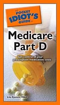 The Pocket Idiots Guide to Medicare Part D (Paperback, 1st, Original)