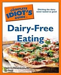 The Complete Idiots Guide to Dairy-Free Eating (Paperback, 1st, Original)