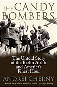 The Candy Bombers: The Untold Story of the Berlin Airlift and Americas Finest Hour (Paperback)