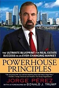 Powerhouse Principles: The Ultimate Blueprint for Real Estate Success in an Ever-Changing Market (Paperback)