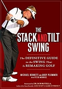 The Stack and Tilt Swing: The Definitive Guide to the Swing That Is Remaking Golf (Hardcover)