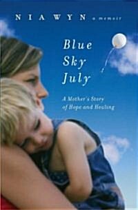 Blue Sky July: A Mothers Journey of Hope and Healing (Paperback)