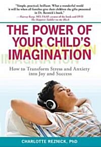 The Power of Your Childs Imagination: How to Transform Stress and Anxiety Into Joy and Success (Paperback)