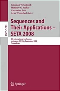 Sequences and Their Applications - SETA 2008: 5th International Conference Lexington, KY, USA, September 14-18, 2008, Proceedings (Paperback)