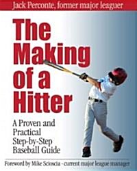 The Making of a Hitter: A Proven and Practical Step-By-Step Baseball Guide (Paperback)