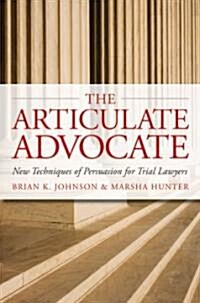 The Articulate Advocate: New Techniques of Persuasion for Trial Lawyers (Paperback)