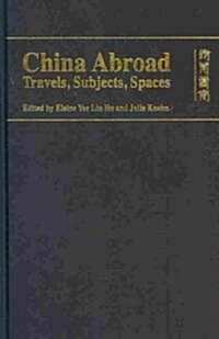 China Abroad: Travels, Subjects, Spaces (Hardcover)