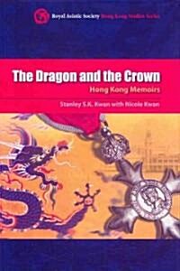 The Dragon and the Crown: Hong Kong Memoirs (Hardcover)