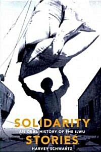 Solidarity Stories: An Oral History of the Ilwu (Hardcover)