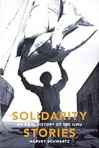 Solidarity Stories: An Oral History of the Ilwu (Paperback)