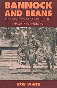 Bannock and Beans: A Cowboys Account of the Bedaux Expedition (Paperback)