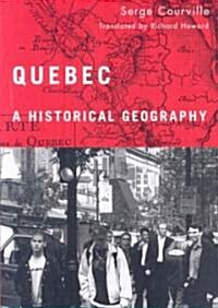 Quebec: A Historical Geography (Paperback)