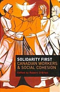 Solidarity First: Canadian Workers and Social Cohesion (Paperback)