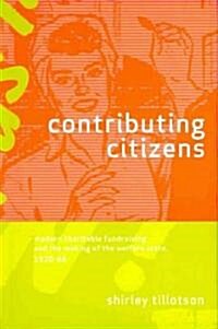 Contributing Citizens: Modern Charitable Fundraising and the Making of the Welfare State, 1920-66 (Paperback)