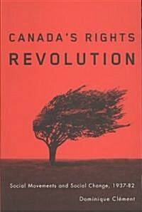 Canadas Rights Revolution: Social Movements and Social Change, 1937-82 (Paperback)