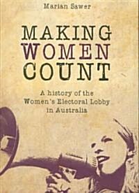 Making Women Count: A History of the Womens Electoral Lobby (Paperback)