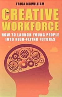 The Creative Workforce: How to Launch Young People Into High-Flying Futures (Paperback)