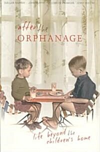 After the Orphanage: Life Beyond the Childrens Home (Paperback)