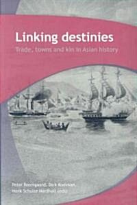 Linking Destinies: Trade, Towns and Kin in Asian History (Paperback)
