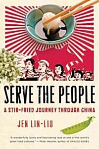 Serve the People: A Stir-Fried Journey Through China (Paperback)