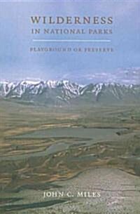 Wilderness in National Parks: Playground or Preserve (Paperback)