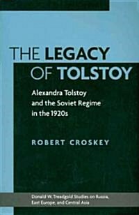 The Legacy of Tolstoy: Alexandra Tolstoy and the Soviet Regime in the 1920s (Paperback)
