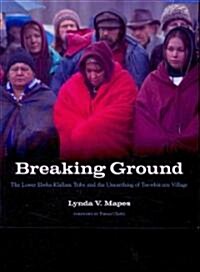 Breaking Ground: The Lower Elwha Klallam Tribe and the Unearthing of Tse-Whit-Zen Village (Paperback)