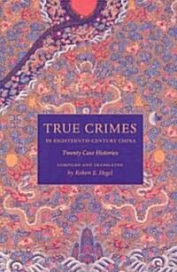 True Crimes in Eighteenth-Century China: Twenty Case Histories (Paperback)