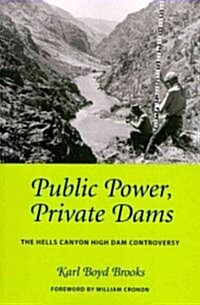Public Power, Private Dams: The Hells Canyon High Dam Controversy (Paperback)