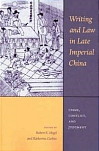 Writing and Law in Late Imperial China: Crime, Conflict, and Judgment (Paperback)