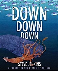Down, Down, Down: A Journey to the Bottom of the Sea (Hardcover)