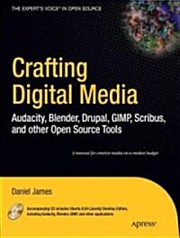 Crafting Digital Media: Audacity, Blender, Drupal, GIMP, Scribus, and Other Open Source Tools [With CDROM] (Paperback)