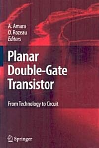 Planar Double-Gate Transistor: From Technology to Circuit (Hardcover, 2009)