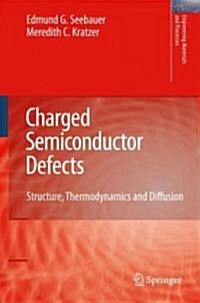 Charged Semiconductor Defects : Structure, Thermodynamics and Diffusion (Hardcover, 2009 ed.)