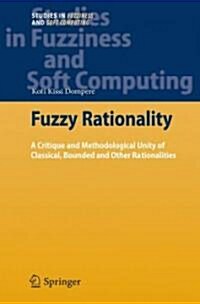 Fuzzy Rationality: A Critique and Methodological Unity of Classical, Bounded and Other Rationalities (Hardcover)