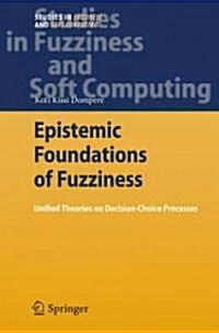 Epistemic Foundations of Fuzziness: Unified Theories on Decision-Choice Processes (Hardcover)