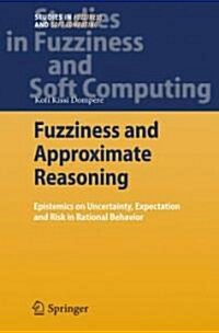 Fuzziness and Approximate Reasoning: Epistemics on Uncertainty, Expectation and Risk in Rational Behavior (Hardcover)