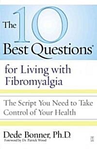 10 Best Questions for Living with Fibromyalgia: The Script You Need to Take Control of Your Health (Paperback)
